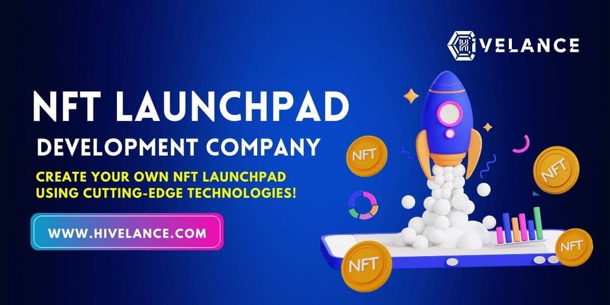 NFT Launchpad Development Company Create Your Own NFT Launchpad