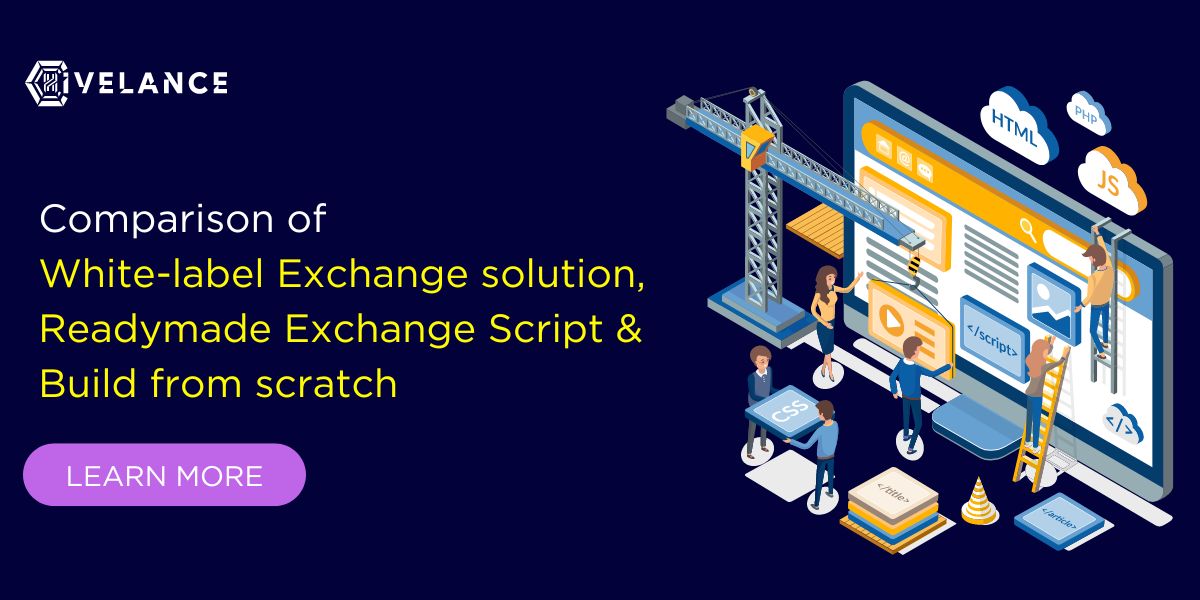 Readymade Crypto Exchange Script Vs White Label Crypto Exchange Vs Exchange Development From Scratch: What’s better?