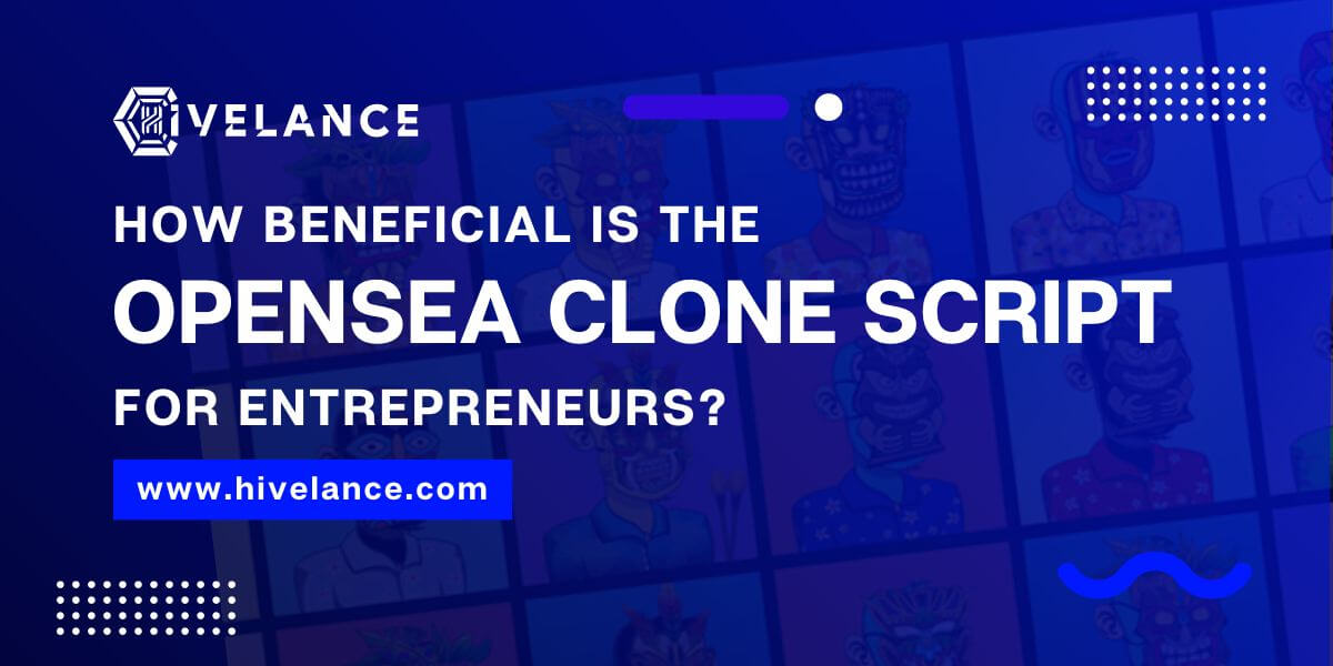 How Beneficial is the Opensea Clone Script for Entrepreneurs?