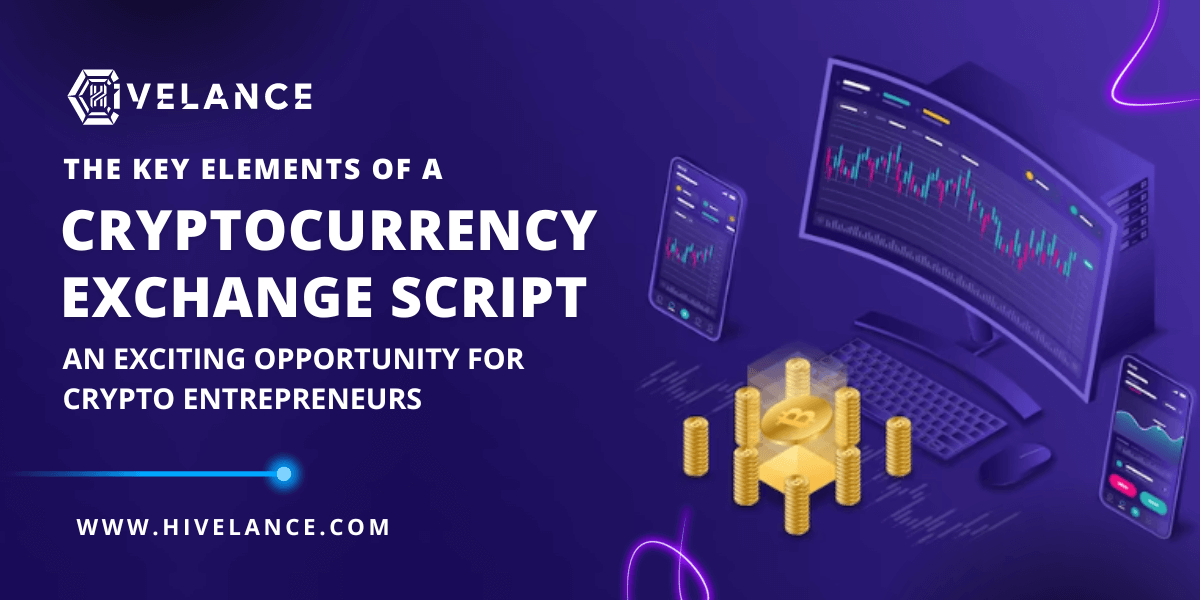 The Key Elements of a Cryptocurrency Exchange Script - An Exciting Opportunity for Crypto Entrepreneurs