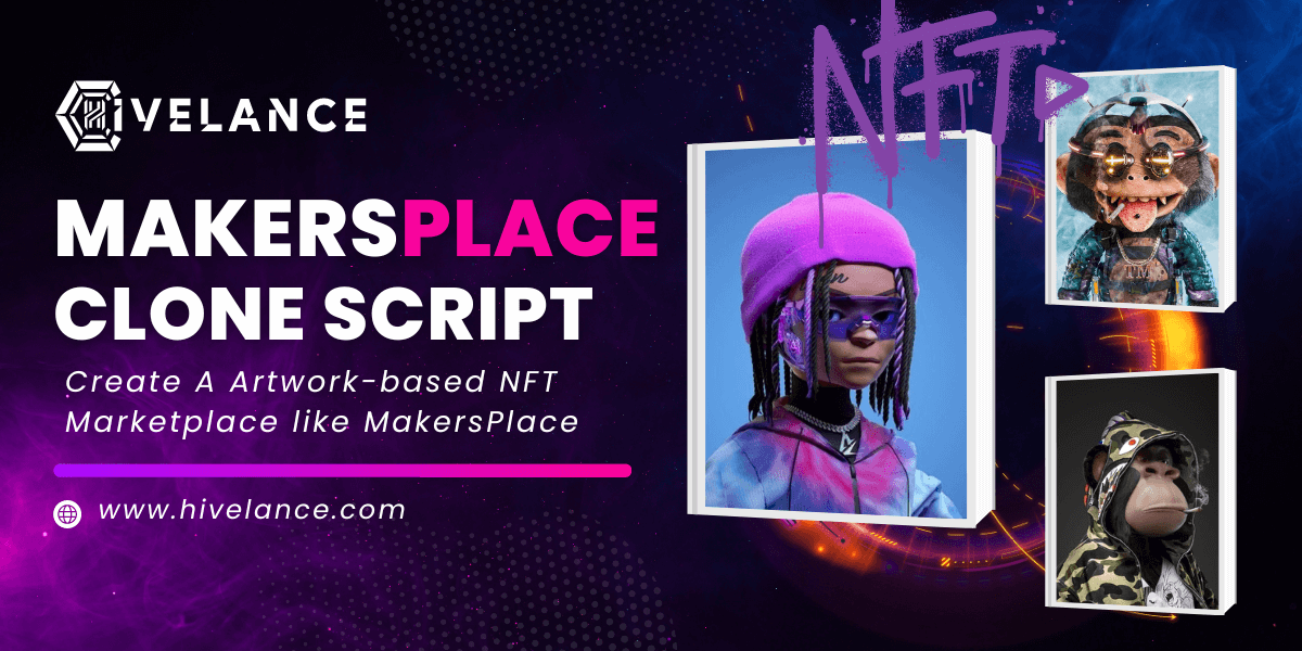 Makersplace Clone Script To Kick Start Your Own Art-based NFT Marketplace Like Makersplace