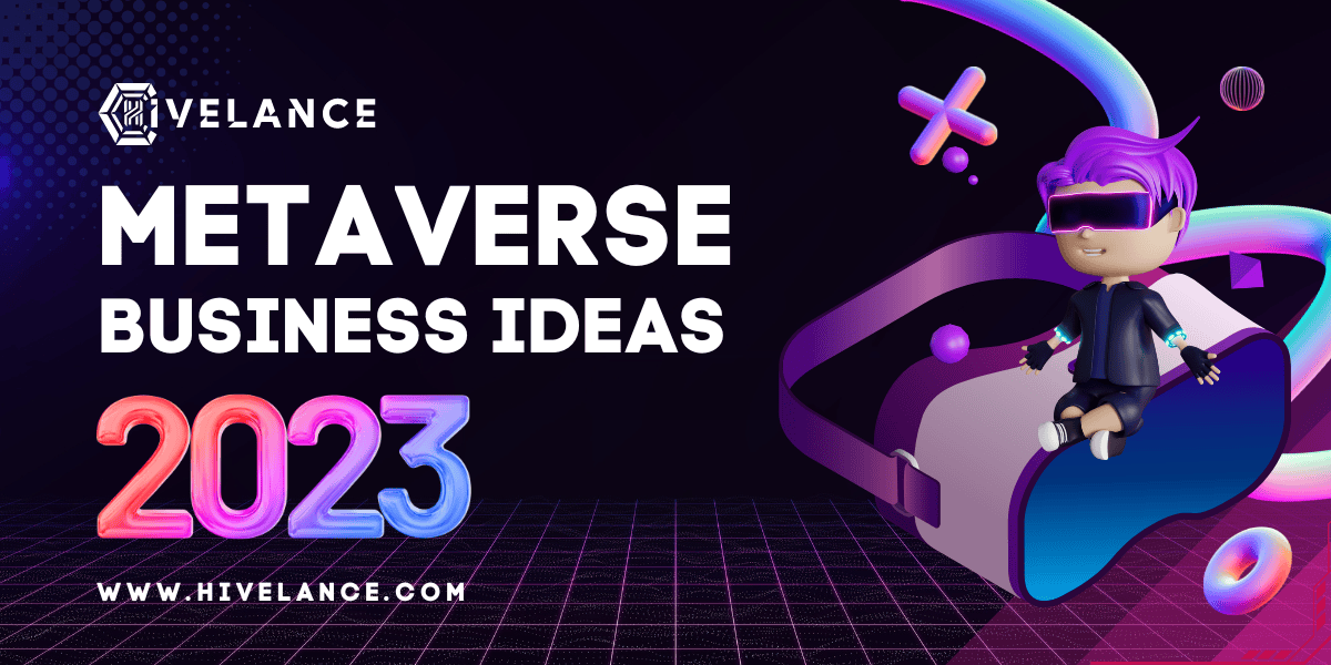 Top Metaverse Business Ideas For 2023 - Hivelance
