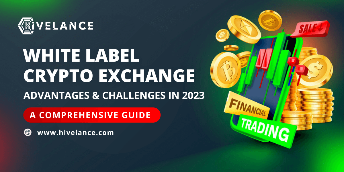 White-Label Crypto Exchange: Advantages and Challenges in 2023 - A Comprehensive Guide